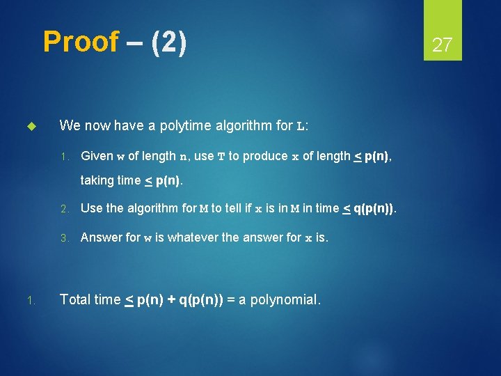 Proof – (2) We now have a polytime algorithm for L: 1. Given w