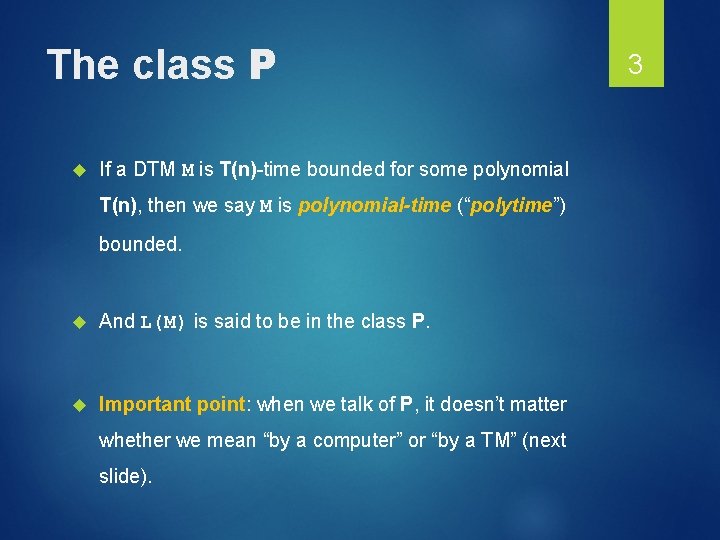 The class P If a DTM M is T(n)-time bounded for some polynomial T(n),