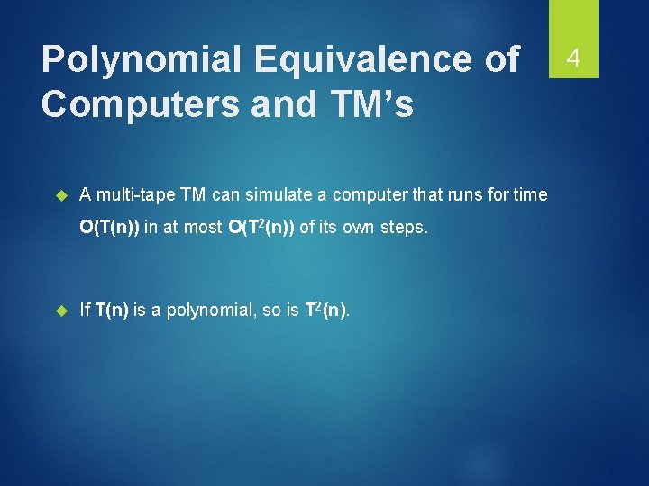 Polynomial Equivalence of Computers and TM’s A multi-tape TM can simulate a computer that