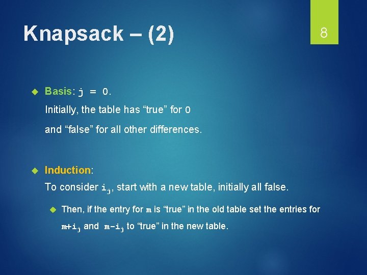 Knapsack – (2) Basis: j = 0. Initially, the table has “true” for 0