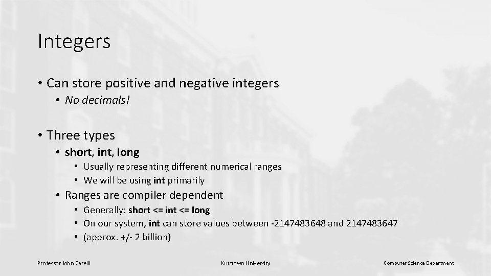 Integers • Can store positive and negative integers • No decimals! • Three types Integers • Can store positive and negative integers • No decimals! • Three types