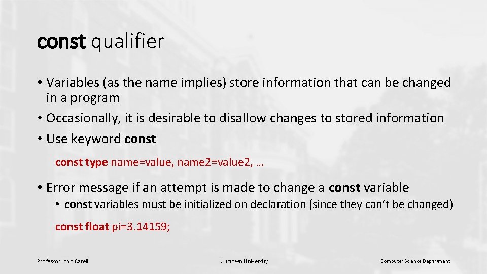 const qualifier • Variables (as the name implies) store information that can be changed const qualifier • Variables (as the name implies) store information that can be changed