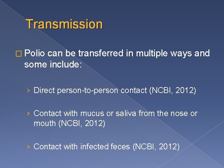 Transmission � Polio can be transferred in multiple ways and some include: › Direct