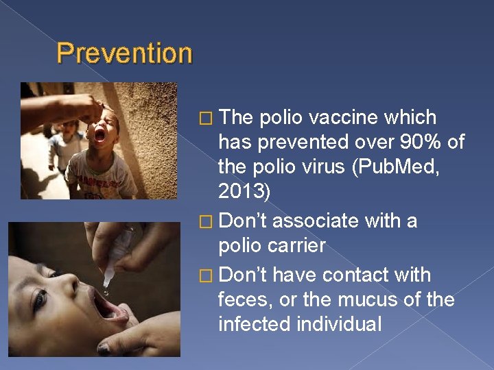 Prevention � The polio vaccine which has prevented over 90% of the polio virus