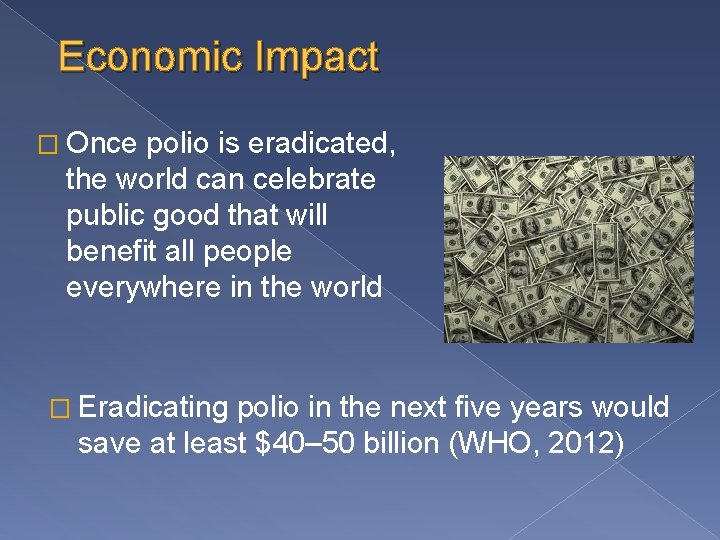 Economic Impact � Once polio is eradicated, the world can celebrate public good that