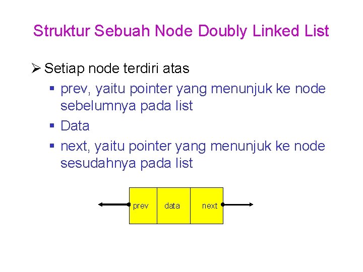 Struktur Sebuah Node Doubly Linked List Ø Setiap node terdiri atas § prev, yaitu Struktur Sebuah Node Doubly Linked List Ø Setiap node terdiri atas § prev, yaitu