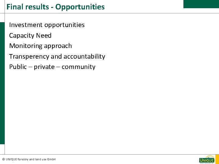 Final results - Opportunities Investment opportunities Capacity Need Monitoring approach Transperency and accountability Public