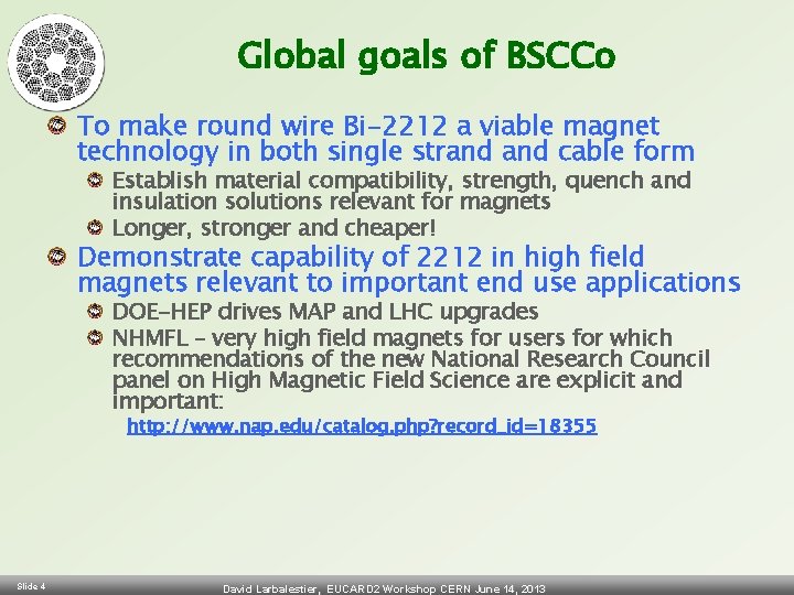 Global goals of BSCCo To make round wire Bi-2212 a viable magnet technology in