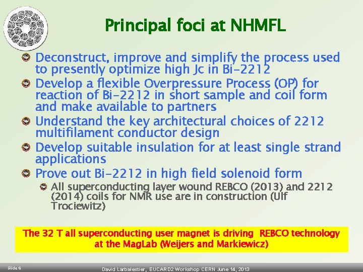 Principal foci at NHMFL Deconstruct, improve and simplify the process used to presently optimize