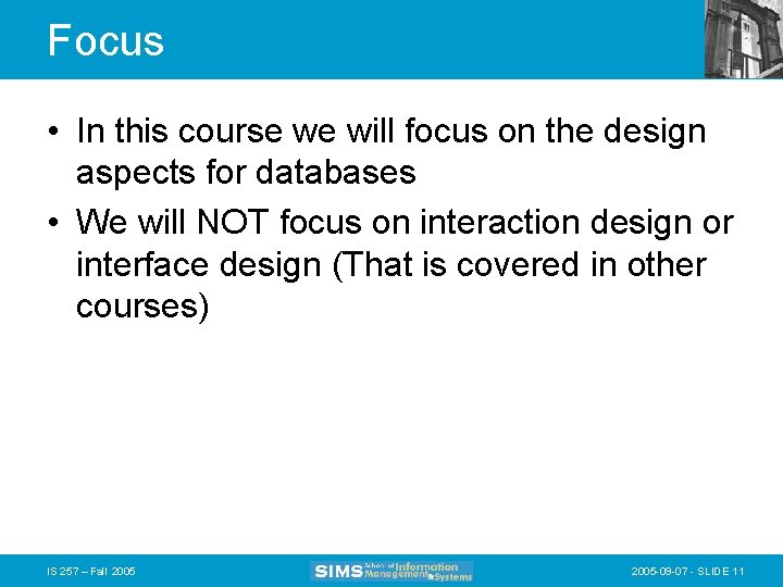 Focus • In this course we will focus on the design aspects for databases
