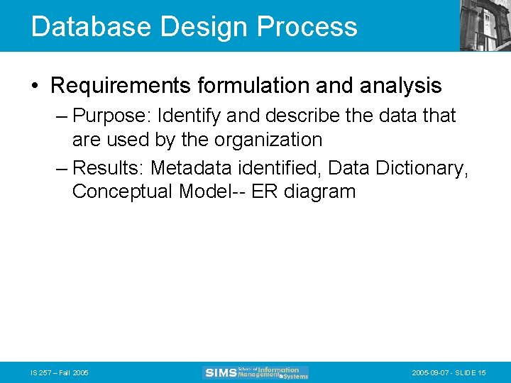 Database Design Process • Requirements formulation and analysis – Purpose: Identify and describe the