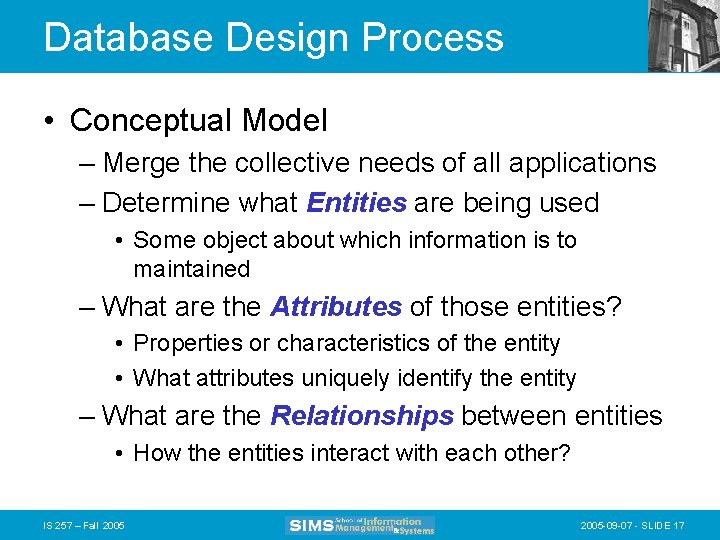 Database Design Process • Conceptual Model – Merge the collective needs of all applications
