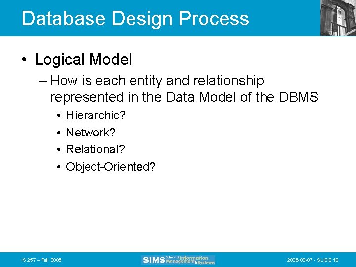 Database Design Process • Logical Model – How is each entity and relationship represented