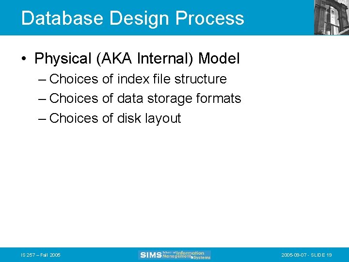 Database Design Process • Physical (AKA Internal) Model – Choices of index file structure