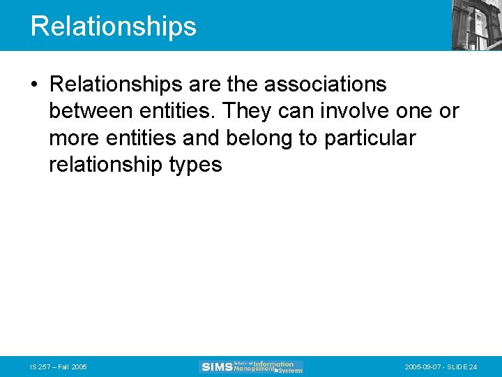 Relationships • Relationships are the associations between entities. They can involve one or more
