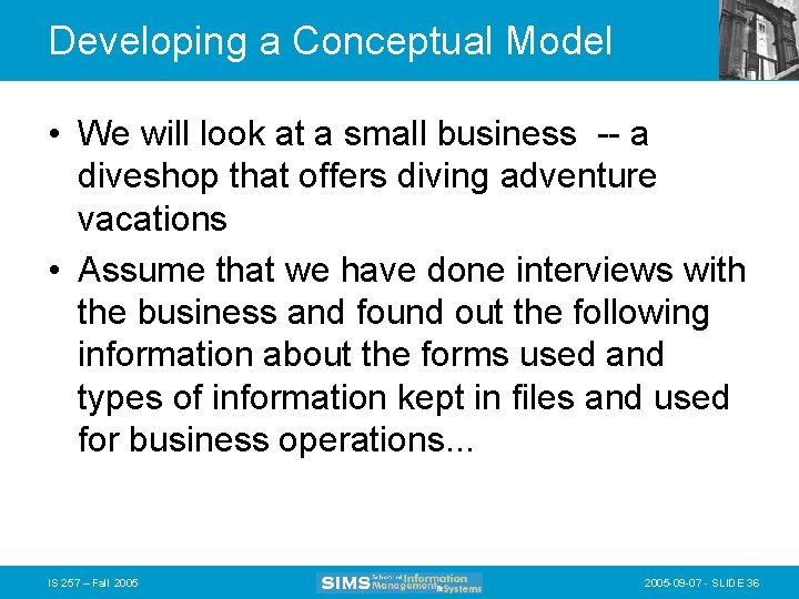 Developing a Conceptual Model • We will look at a small business -- a