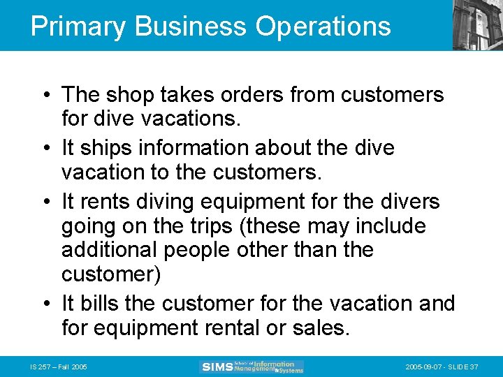 Primary Business Operations • The shop takes orders from customers for dive vacations. •