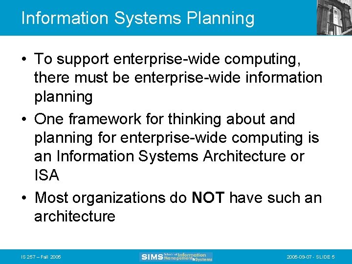 Information Systems Planning • To support enterprise-wide computing, there must be enterprise-wide information planning