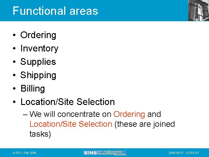 Functional areas • • • Ordering Inventory Supplies Shipping Billing Location/Site Selection – We