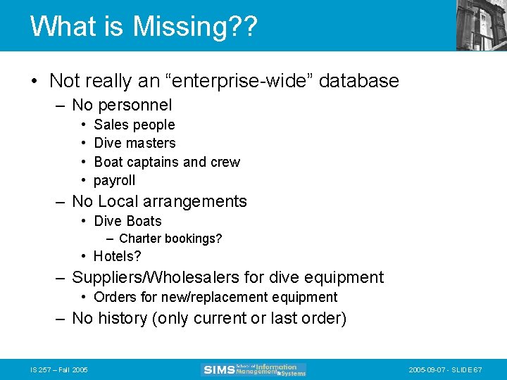What is Missing? ? • Not really an “enterprise-wide” database – No personnel •