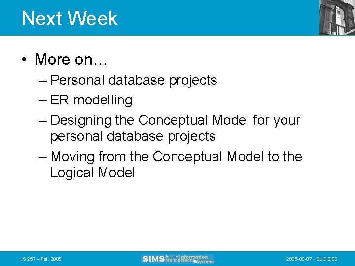 Next Week • More on… – Personal database projects – ER modelling – Designing
