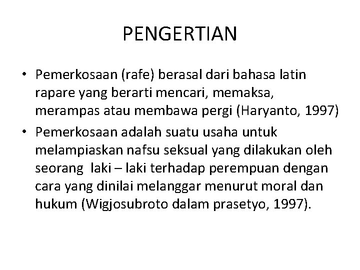 PENGERTIAN • Pemerkosaan (rafe) berasal dari bahasa latin rapare yang berarti mencari, memaksa, merampas