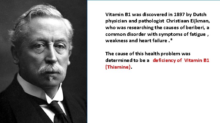 Vitamin B 1 was discovered in 1897 by Dutch physician and pathologist Christiaan Eijkman,