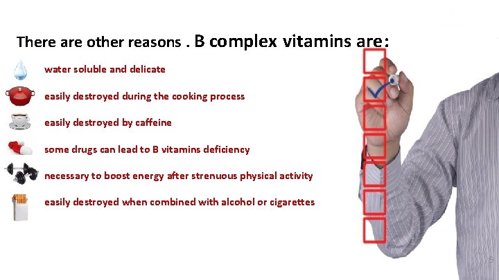 There are other reasons. В complex vitamins are: water soluble and delicate easily destroyed
