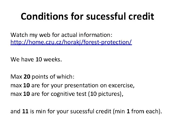 Conditions for sucessful credit Watch my web for actual information: http: //home. czu. cz/horakj/forest-protection/