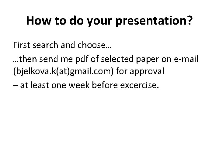 How to do your presentation? First search and choose… …then send me pdf of