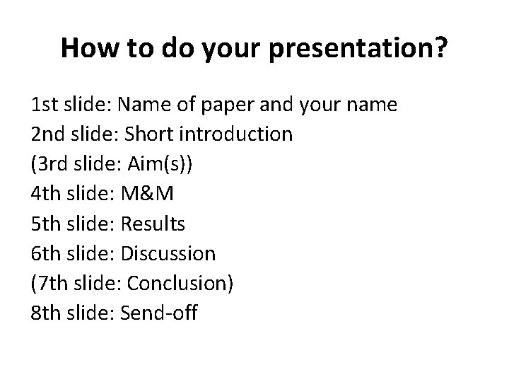 How to do your presentation? 1 st slide: Name of paper and your name