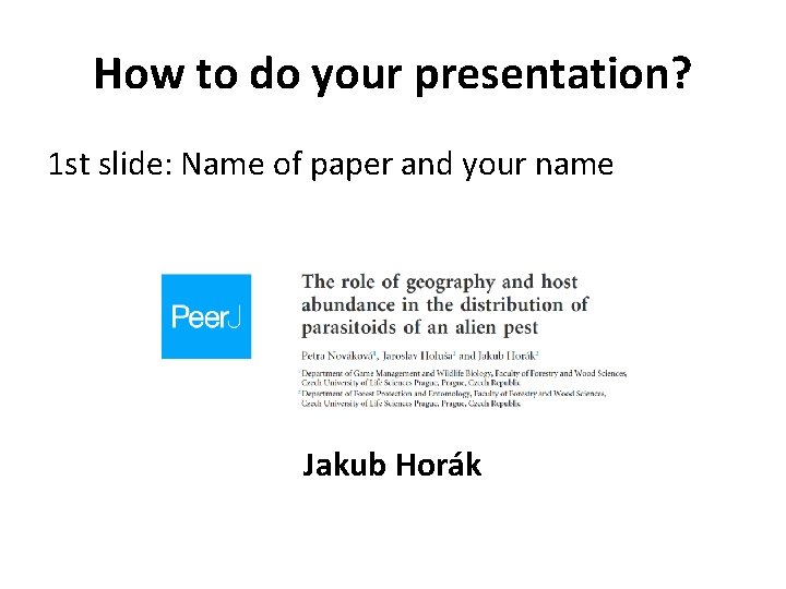 How to do your presentation? 1 st slide: Name of paper and your name