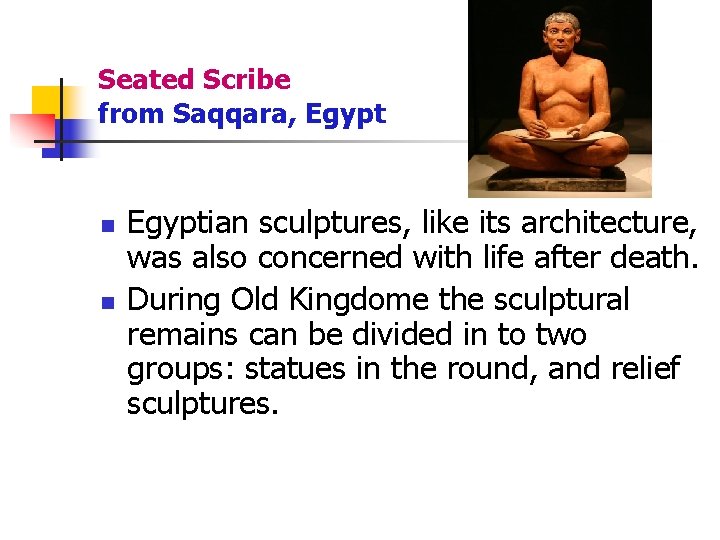 Seated Scribe from Saqqara, Egypt n n Egyptian sculptures, like its architecture, was also