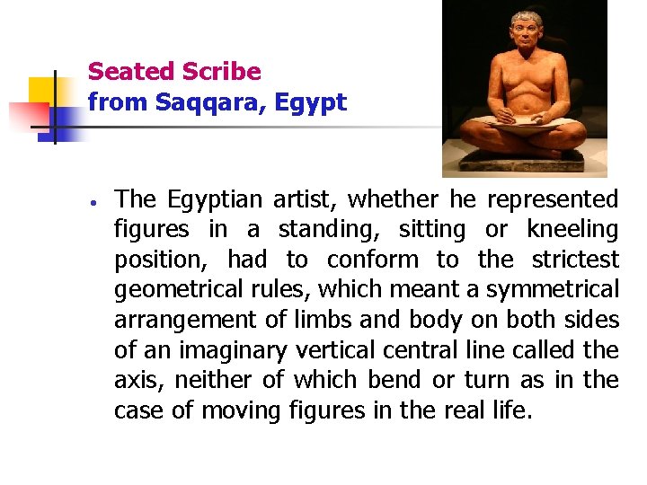 Seated Scribe from Saqqara, Egypt The Egyptian artist, whether he represented figures in a