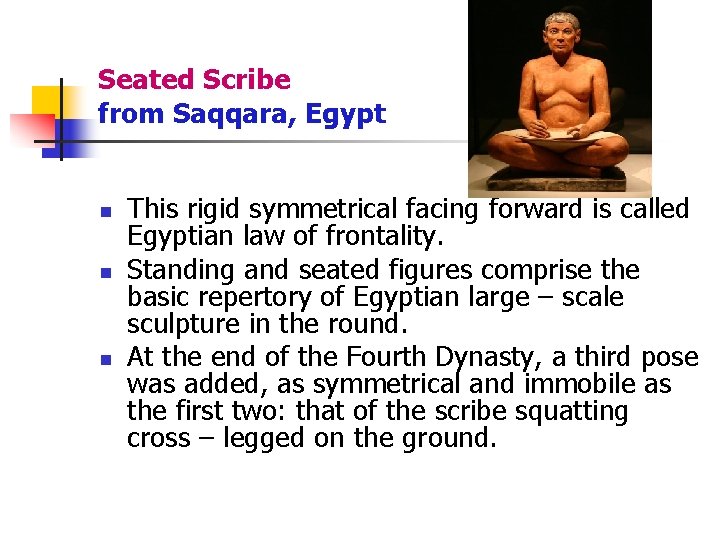 Seated Scribe from Saqqara, Egypt n n n This rigid symmetrical facing forward is