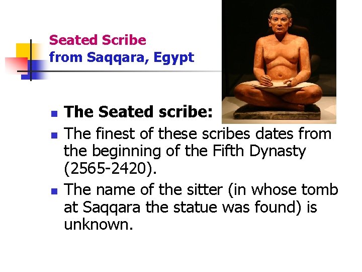 Seated Scribe from Saqqara, Egypt n n n The Seated scribe: The finest of