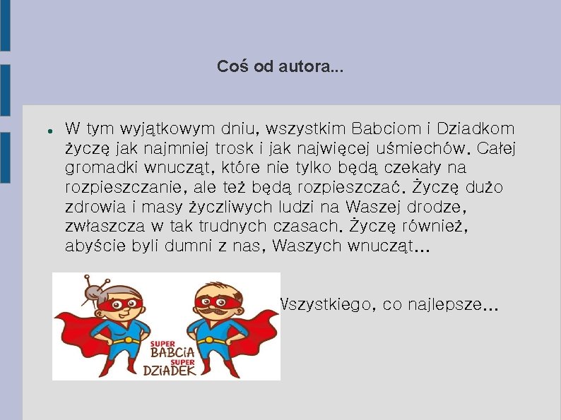 Coś od autora. . . W tym wyjątkowym dniu, wszystkim Babciom i Dziadkom życzę