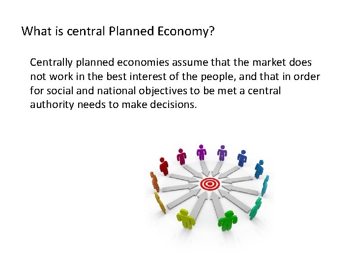 What is central Planned Economy? Centrally planned economies assume that the market does not