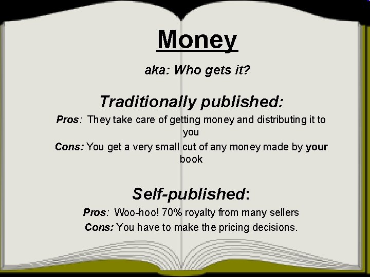 Money aka: Who gets it? Traditionally published: Pros: They take care of getting money