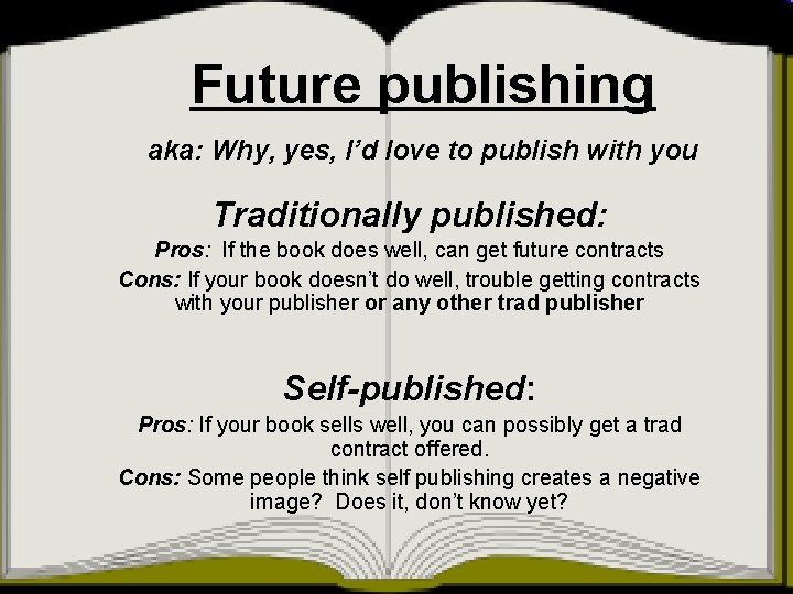 Future publishing aka: Why, yes, I’d love to publish with you Traditionally published: Pros: