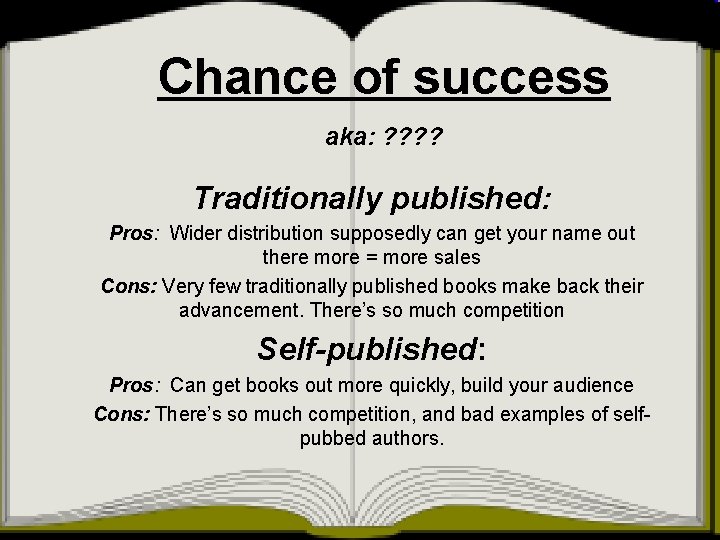 Chance of success aka: ? ? Traditionally published: Pros: Wider distribution supposedly can get