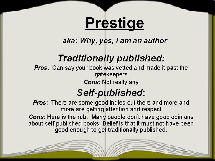 Prestige aka: Why, yes, I am an author Traditionally published: Pros: Can say your
