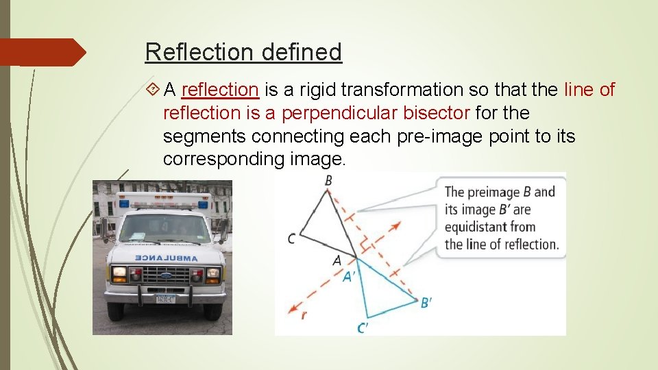 Reflection defined A reflection is a rigid transformation so that the line of reflection Reflection defined A reflection is a rigid transformation so that the line of reflection