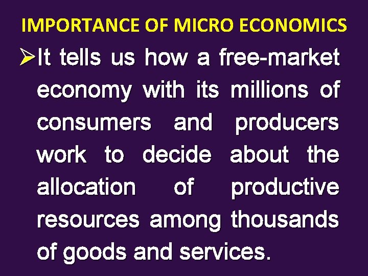 IMPORTANCE OF MICRO ECONOMICS ØIt tells us how a free-market economy with its millions