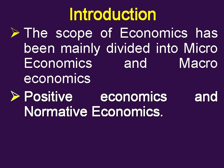 Introduction Ø The scope of Economics has been mainly divided into Micro Economics and