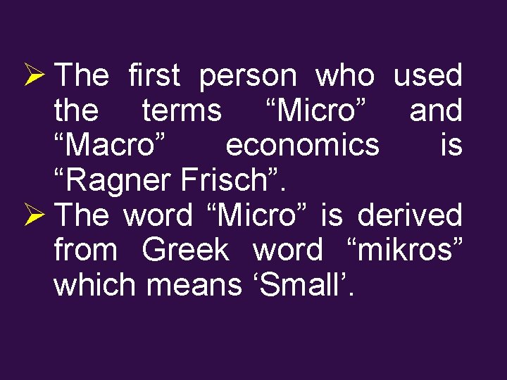 Ø The first person who used the terms “Micro” and “Macro” economics is “Ragner