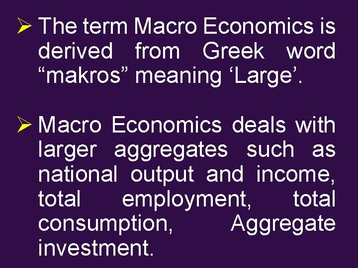 Ø The term Macro Economics is derived from Greek word “makros” meaning ‘Large’. Ø