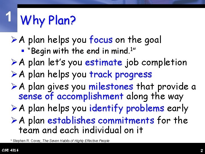 1 Why Plan? Ø A plan helps you focus on the goal § “Begin