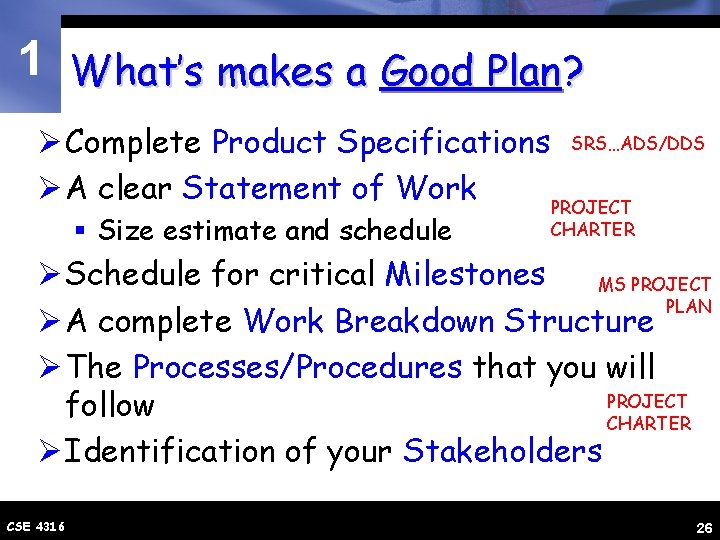 1 What’s makes a Good Plan? Ø Complete Product Specifications SRS…ADS/DDS Ø A clear