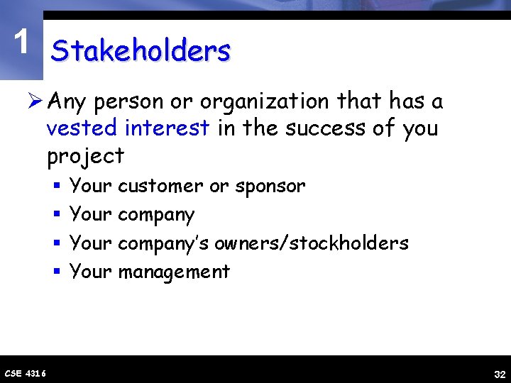 1 Stakeholders Ø Any person or organization that has a vested interest in the